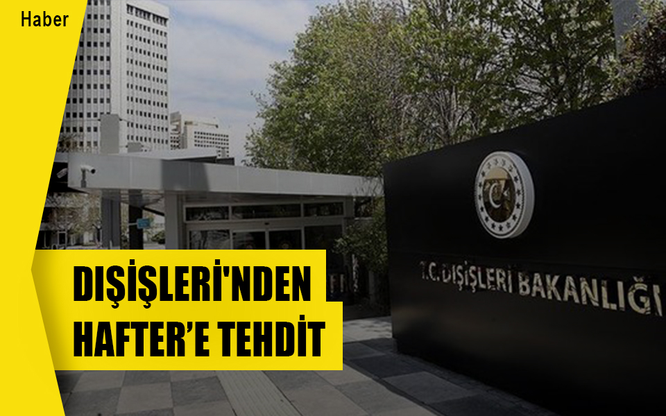 330528Dışişleri'nden Hafter’e tehdit.jpg